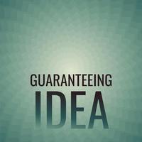 Guaranteeing Idea