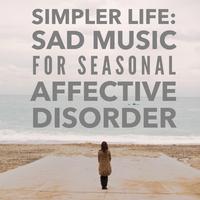 Simpler Life: Sad Music for Seasonal Affective Disorder