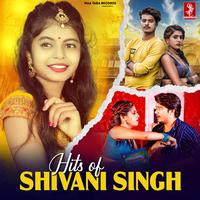 Hits of Shivani Singh