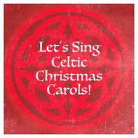 Let's Sing Celtic Christmas Carols!