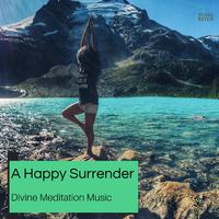 A Happy Surrender - Divine Meditation Music