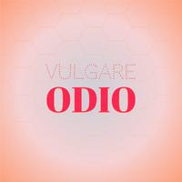 Vulgare Odio