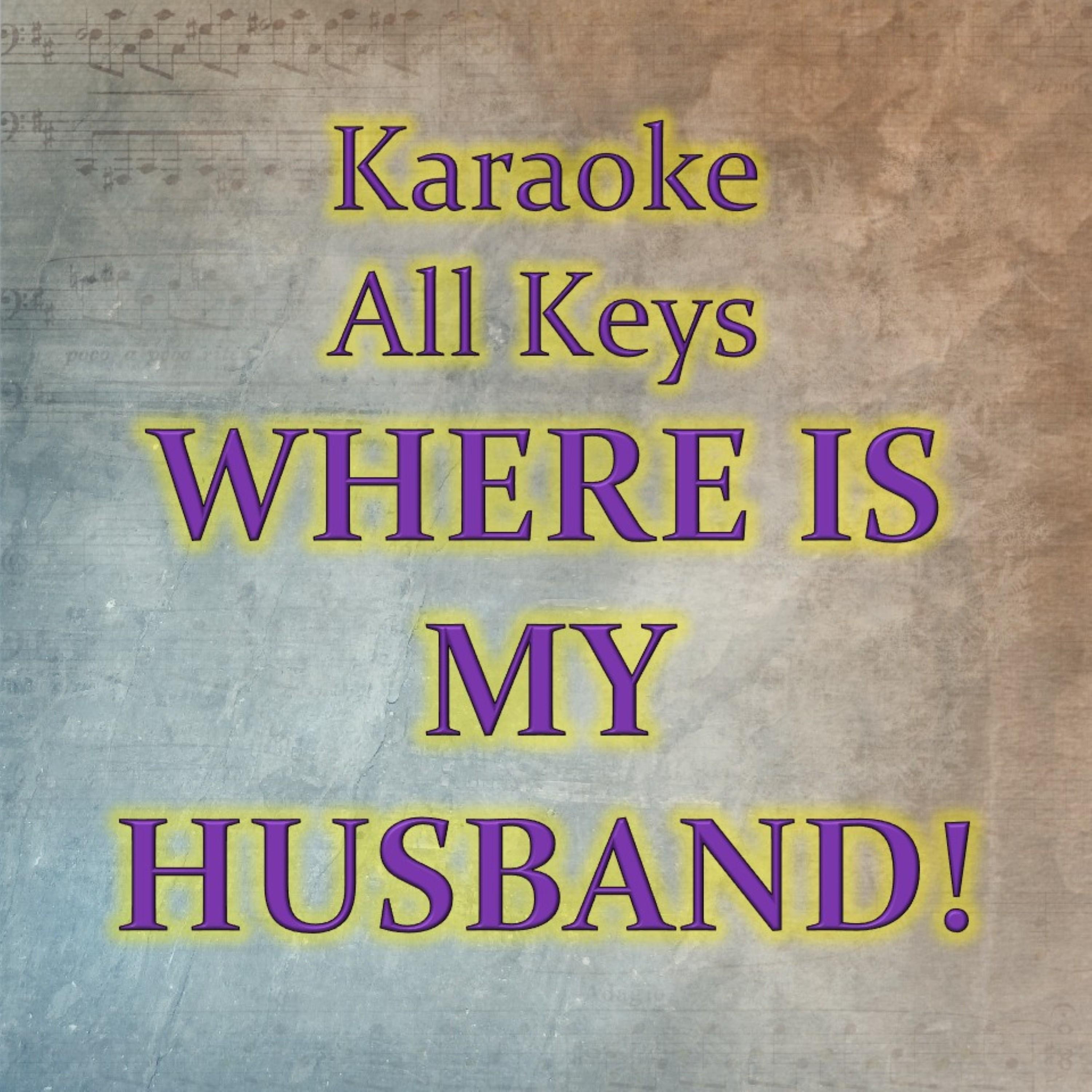WHERE IS MY HUSBAND! (Karaoke Version)