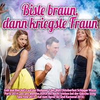 Biste braun dann kriegste Fraun - Geh mal Bier hol’n auf der Nummer 1 der Welt Oktoberfest Schlager Wiesn Party 2014