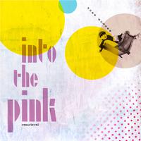 Into the Pink (Remastered - 10 Year Anniversary)