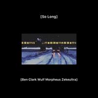 So Long (feat. Ben Clark & ZekeUltra)