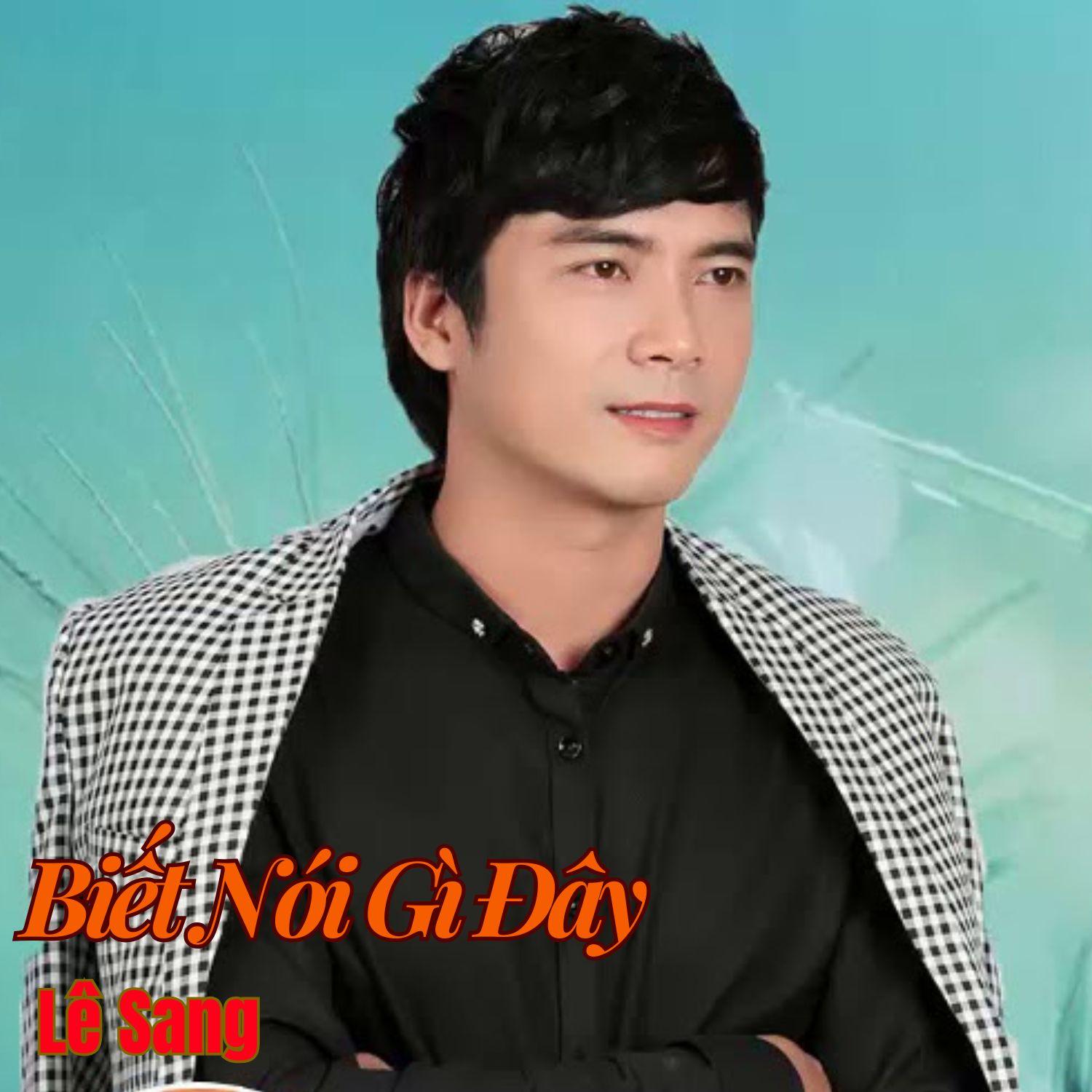 Xa Miền Trung #1_Lê Sang_Biết Nói Gì Đây #1 | 在线播放_Xa Miền Trung #1歌词_Xa Miền Trung #1下载 | 网易云音乐