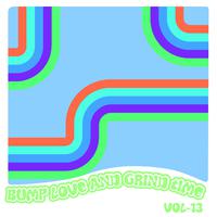 Bump Love And Grind Time, Vol. 13