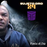 Sujeto Oro 24 (Ponte Al Dia) (feat. Sujeto Oro 24 & Mr Manyao) [Radio Edit]