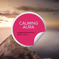 Calming Aura - Quarantine Special Music, Vol. 3