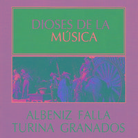 Dioses de la Música - Albeniz, Falla, Turina, Granados