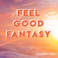 Feel Good Fantasy // Sunshine Mixes