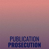 Publication Prosecution