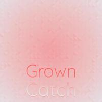 Grown Catch