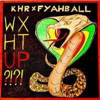 WXHT UP?! (feat. Fyahball)