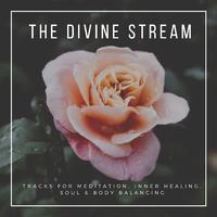 The Divine Stream - Tracks For Meditation, Inner Healing, Soul & Body Balancing