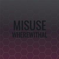 Misuse Wherewithal