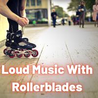 Loud Music with Rollerblades