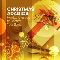 Christmas Adagios - Holiday Classics to Soothe Your Spirit