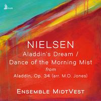 NIELSEN: Aladdin’s Dream / Dance of the Morning Mist from Aladdin, Op. 34 (Single)