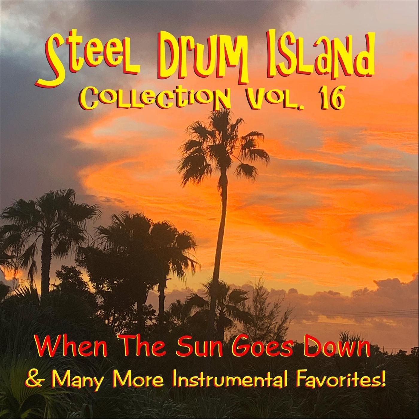 Steel Drum Island Collection, Vol. 16 When the Sun Goes Down Steel