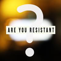 Are You Resistant?