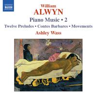 ALWYN, W.: Piano Music, Vol. 2 (Wass) - 12 Preludes / Contes Barbares / Movements