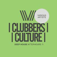 Clubbers Culture: Deep House Afterhours 5