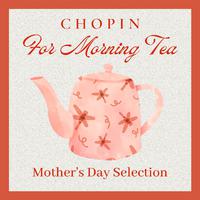 Chopin for Morning Tea: Mother's Day Selection