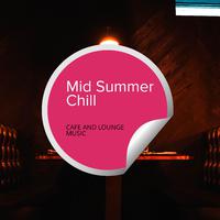 Mid Summer Chill - Cafe And Lounge Music