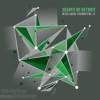 Shapes of Detroit - Intelligent Techno, Vol. 17