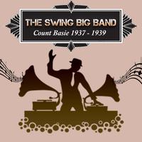 The Swing Big Band, Count Basie 1937 - 1939