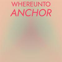 Whereunto Anchor