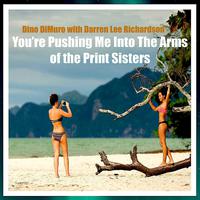 You're Pushing Me Into The Arms of the Print Sisters (feat. Darren Lee Richardson)