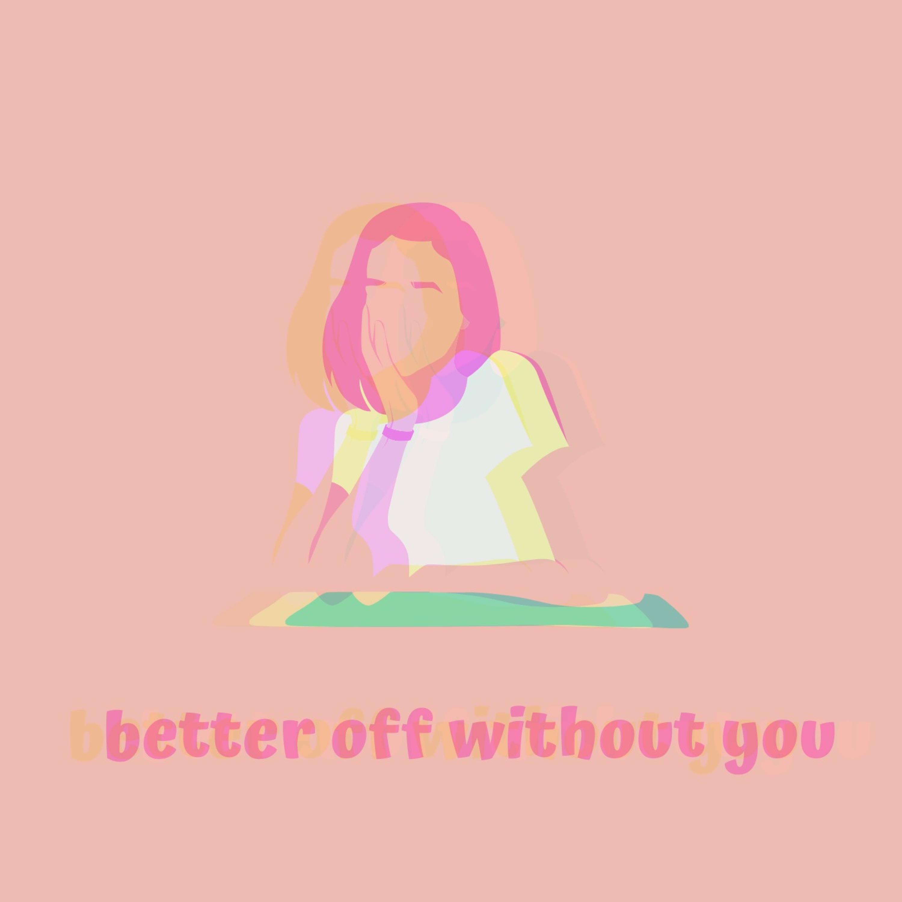 Better Off Without You