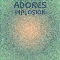 Adores Implosion