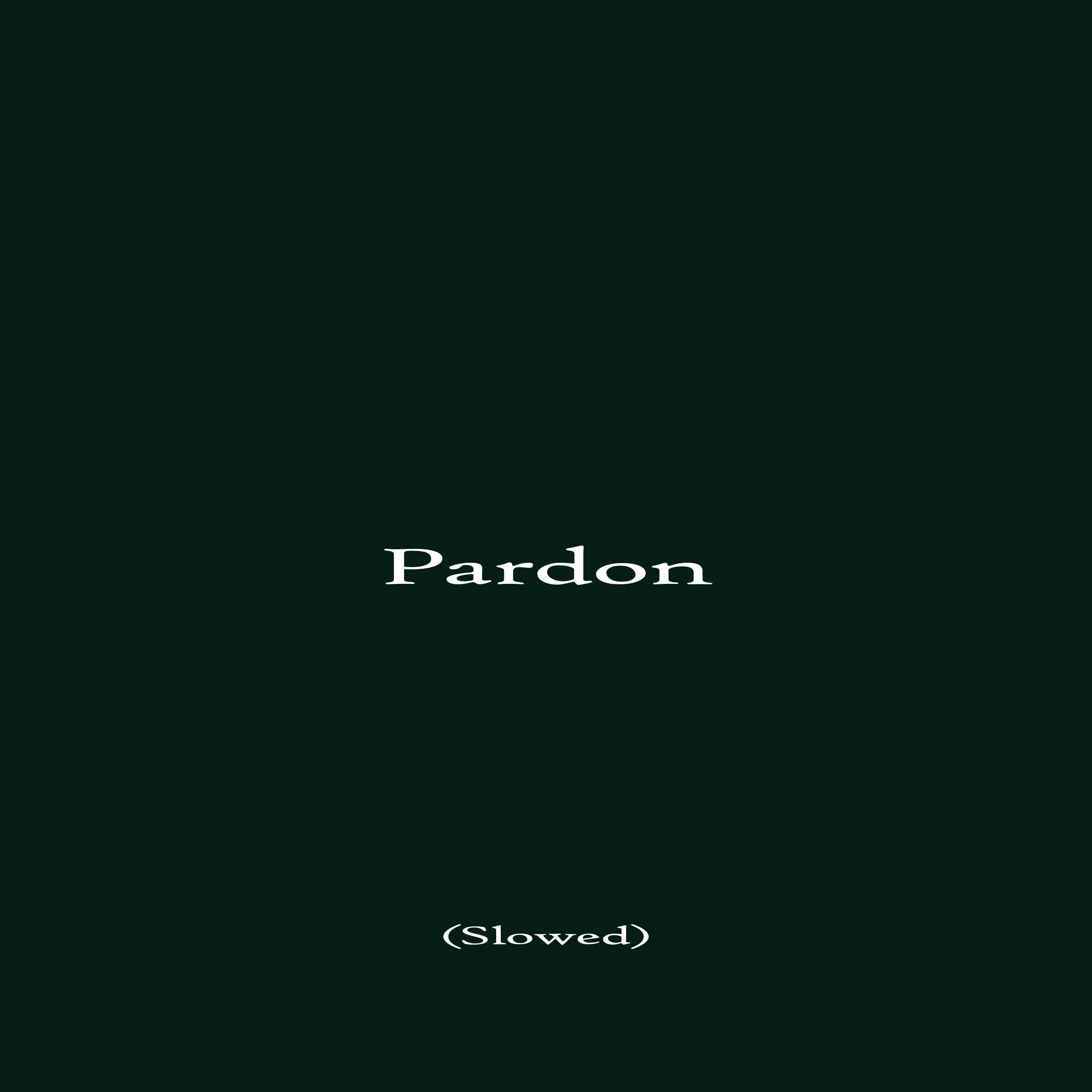 Pardon (Slowed)