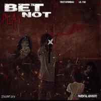 Bet not play (feat. Lil Tae)