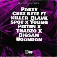 Party (feat. Chez Bete, Killer Blavk Spot, Young Pisten, Thabzo & Bigsam Ugandan)