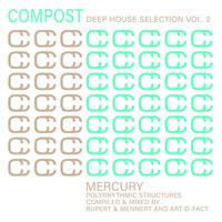 Compost Deep House Selection Vol. 2 - Mercury - Polyrhythmic Structures - compiled & mixed by Art-D-Fact and Rupert & Mennert