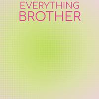 Everything Brother