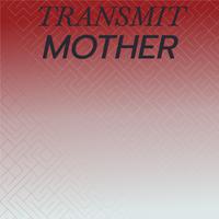 Transmit Mother