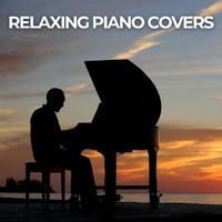 Relaxing Piano Covers: The Best Songs Played on the Piano to Listen to in Your Moments of Relaxation