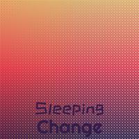 Sleeping Change