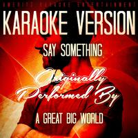 Say Something (Karaoke Version) [Originally Performed By a Great Big World]