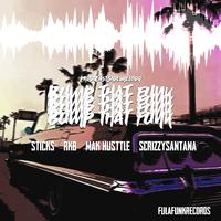 Bump that Funk (feat. ScrizzySantana, Mak Husttle, RKB & Sticks)