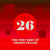 Top 26 Classics - The Very Best of Dwight Pullen