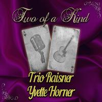 Two of a Kind: Trio Raisner & Yvette Horner