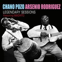 Chano Pozo and Arsenio Rodiguez Legendary Sessions (feat. Machito)