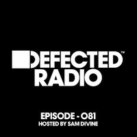 Defected Radio Episode 081 (hosted by Sam Divine)